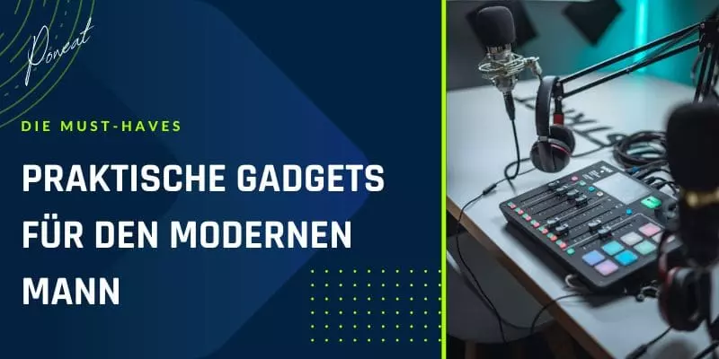 Praktische Gadgets für den modernen Mann: Die Must-Haves - Poweat Blog